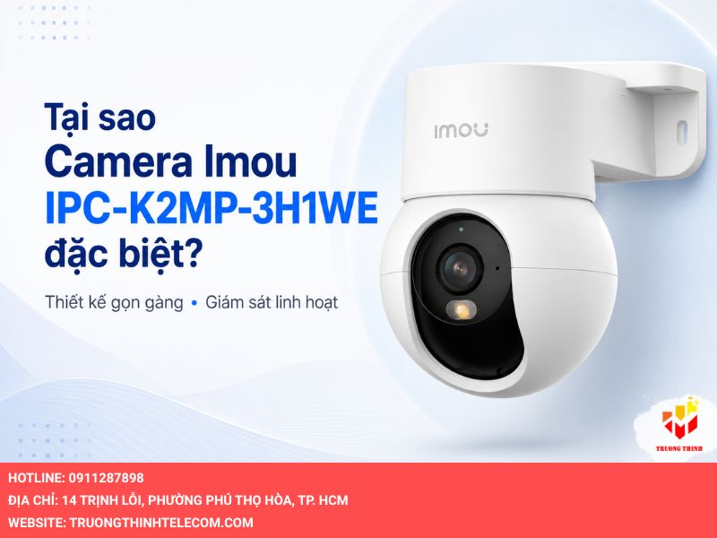 Tại sao Camera Imou IPC-K2MP-3H1WE đặc biệt?