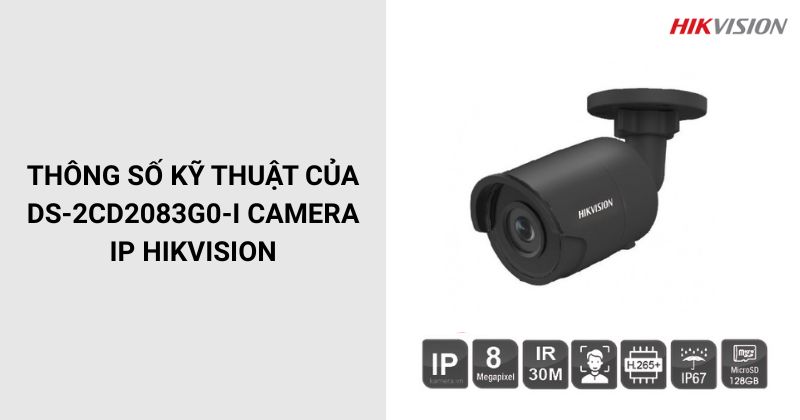 Thông số của DS-2CD2083G0-I Camera IP HIKVISION