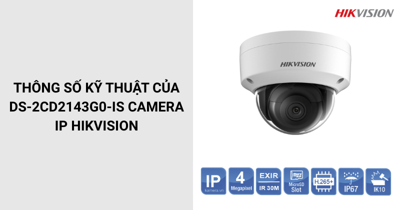 Thông số của DS-2CD2143G0-IS Camera IP HIKVISION