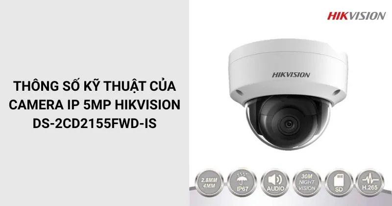 Thông số của Camera HIKVISION DS-2CD2155FWD-IS