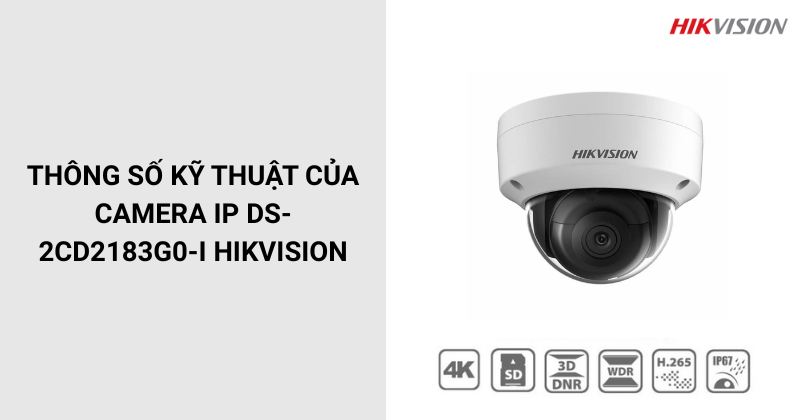 Thông số của Camera IP DS-2CD2183G0-I HIKVISION