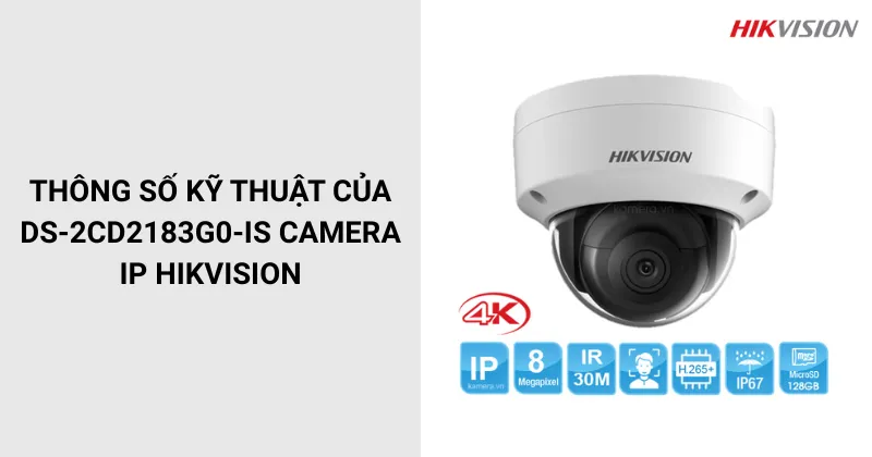 Thông số của DS-2CD2183G0-IS Camera IP HIKVISION