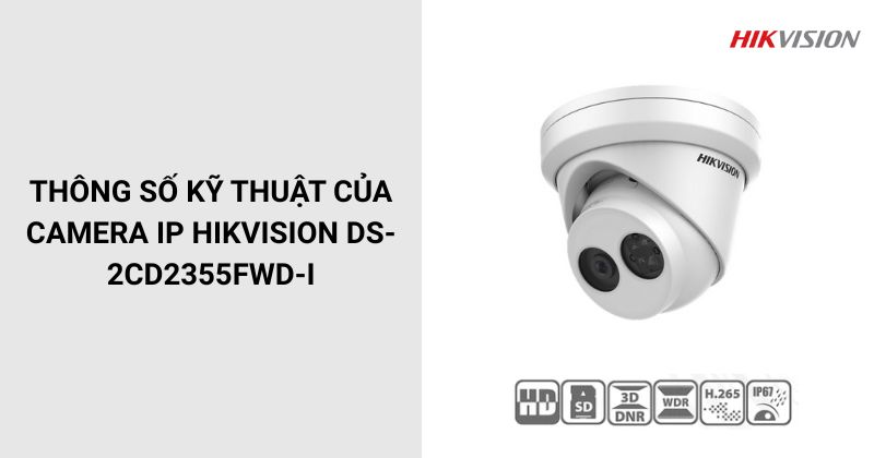 Thông số của Camera HIKVISION DS-2CD2355FWD-I