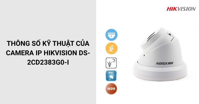 Thông số của Camera HIKVISION DS-2CD2383G0-I