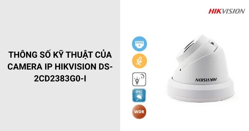Thông số của Camera HIKVISION DS-2CD2383G0-I