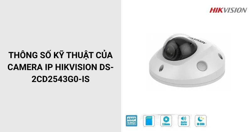 Thông số của Camera HIKVISION DS-2CD2543G0-IS