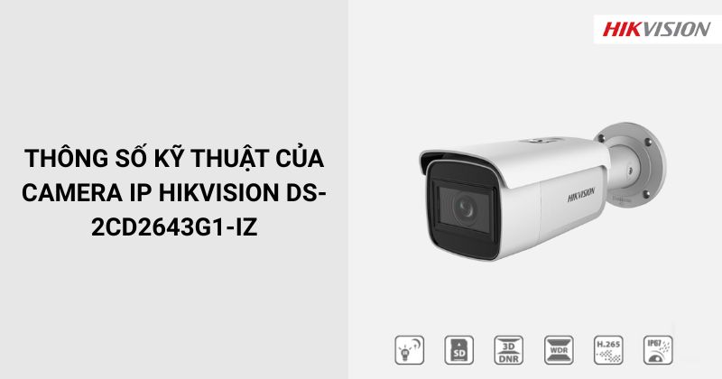 Thông số của Camera HIKVISION DS-2CD2643G1-IZ