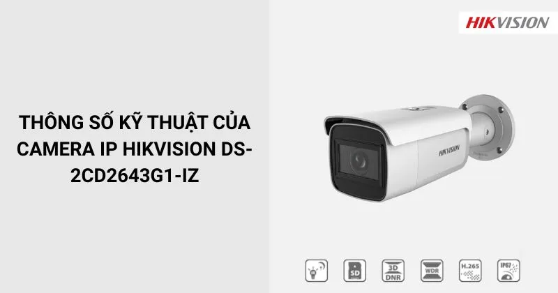 Thông số của Camera HIKVISION DS-2CD2643G1-IZ