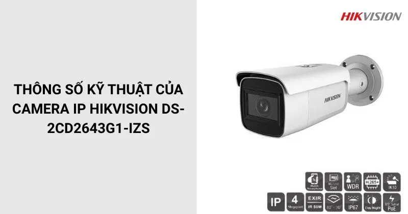 Thông số của Camera HIKVISION DS-2CD2643G1-IZS