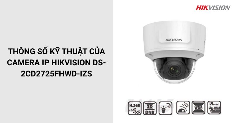 Thông số của Camera HIKVISION DS-2CD2725FHWD-IZS