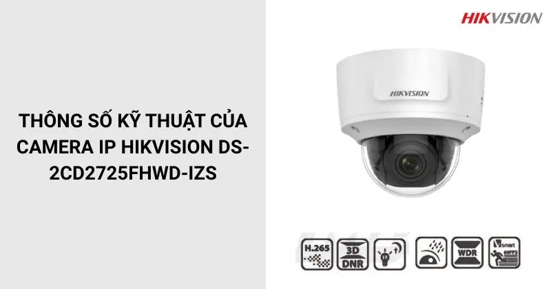 Thông số của Camera HIKVISION DS-2CD2725FHWD-IZS