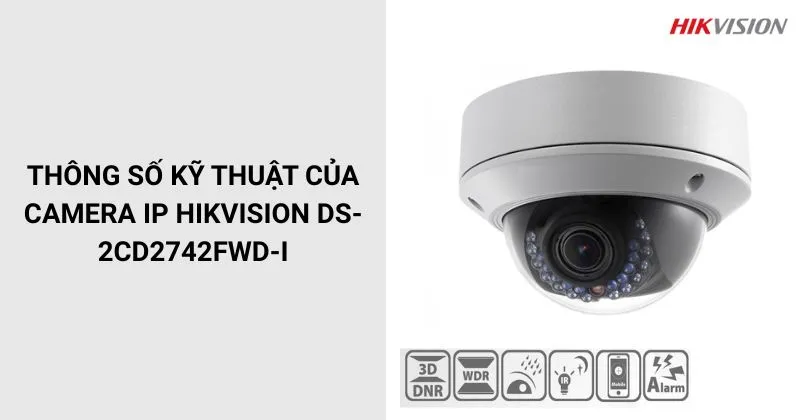 Thông số của Camera HIKVISION DS-2CD2742FWD-I