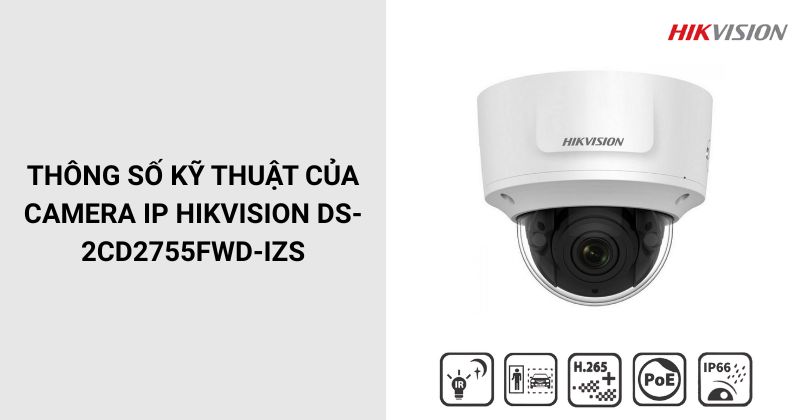 Thông số của Camera HIKVISION DS-2CD2755FWD-IZS