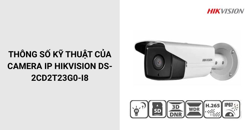 Thông số của Camera HIKVISION DS-2CD2T23G0-I8