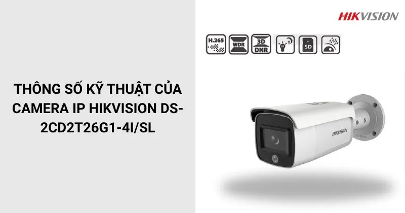 Thông số của Camera HIKVISION DS-2CD2T26G1-4I/SL