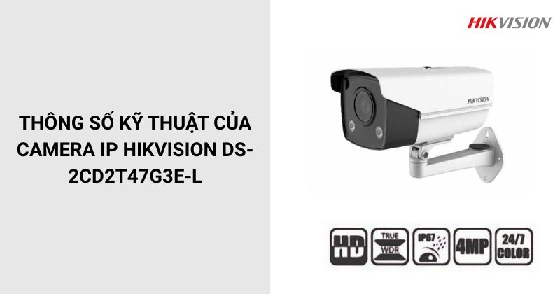 Thông số của Camera HIKVISION DS-2CD2T47G3E-L