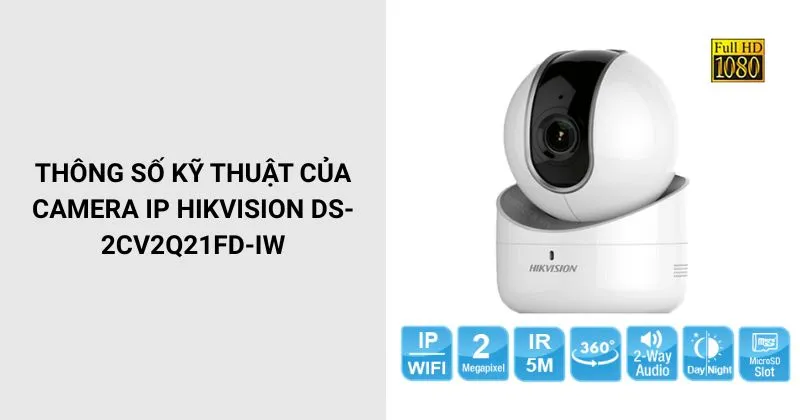 Thông số của Camera Hikvision DS-2CV2Q21FD-IW