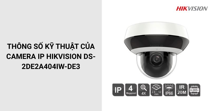 Thông số của DS-2DE2A404IW-DE3 Camera IP HIKVISION