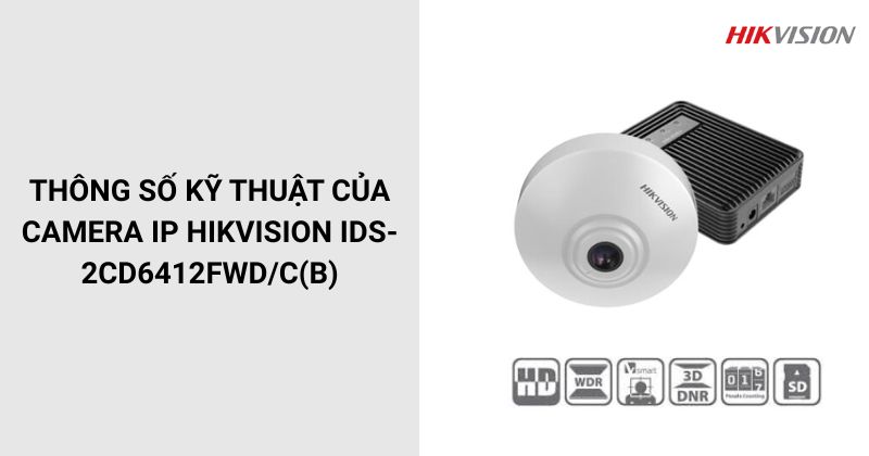 Thông số của Camera HIKVISION iDS-2CD6412FWD/C(B)