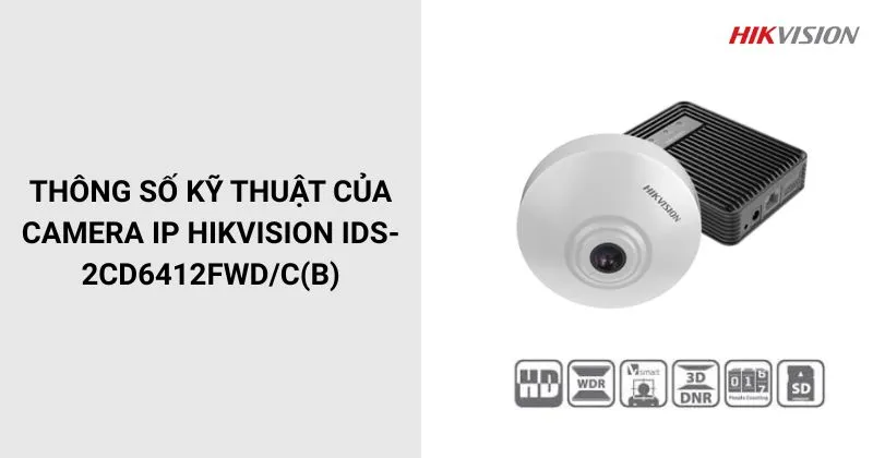 Thông số của Camera HIKVISION iDS-2CD6412FWD/C(B)