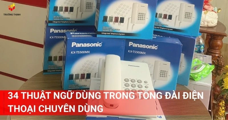 34 Thuật Ngữ Dùng Trong Tổng Đài Điện Thoại Chuyên Dùng