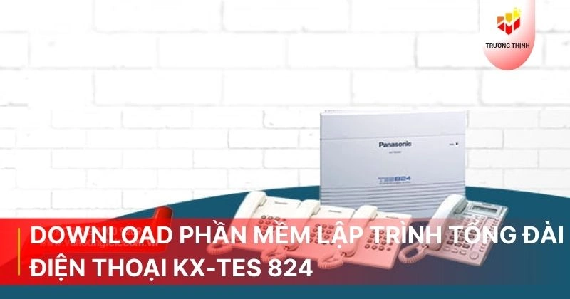 Download phần mềm lập trình Tổng Đài Điện Thoại KX-TES 824