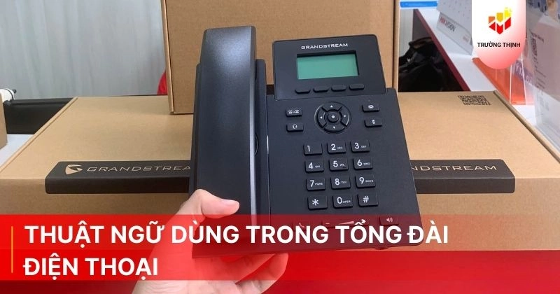 Thuật Ngữ Dùng Trong Tổng Đài Điện Thoại