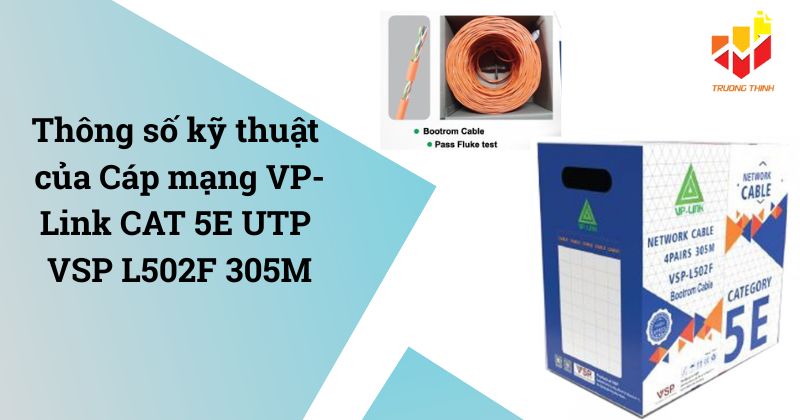 Cáp mạng VP-Link CAT 5E UTP VSP L502F 305M