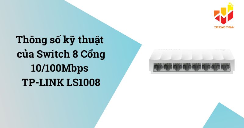 Thông số kỹ thuật Switch 8 Cổng 10/100Mbps TP-LINK LS1008