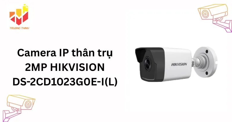Camera IP thân trụ 2MP HIKVISION DS-2CD1023G0E-I(L)