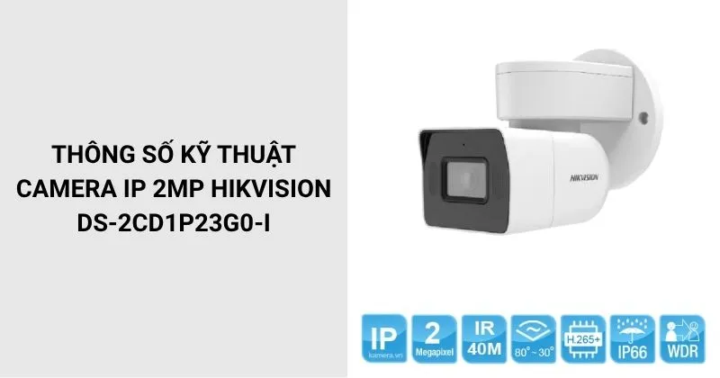 Thông số kỹ thuật Camera IP 2MP HIKVISION DS-2CD1P23G0-I