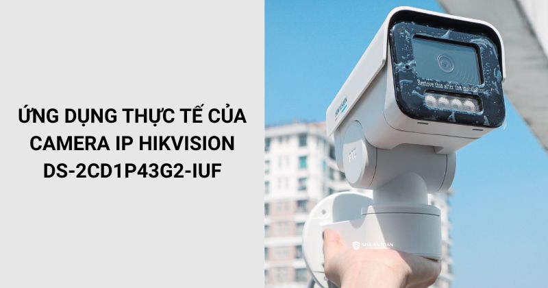 Ứng dụng thực tế của Camera DS-2CD1P43G2-IUF