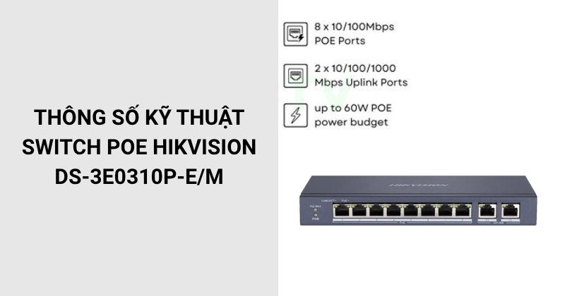 Thông số kỹ thuật Switch PoE HIKVISION DS-3E0310P-E/M