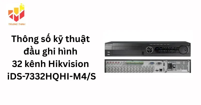 Thông số kỹ thuật đầu ghi hình 32 kênh Turbo ACUSENSE Hikvision iDS-7332HQHI-M4/S