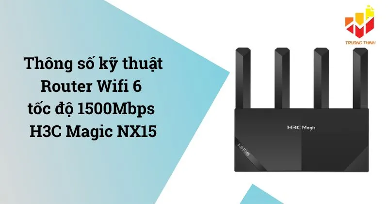 Thông số kỹ thuật Router Wifi 6 tốc độ 1500Mbps H3C Magic NX15