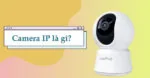Camera IP là gì?