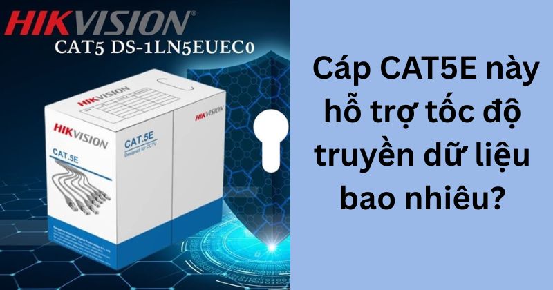 Cáp CAT5E DS-1LN5EUEC0 hỗ trợ tốc độ truyền dữ liệu bao nhiêu?