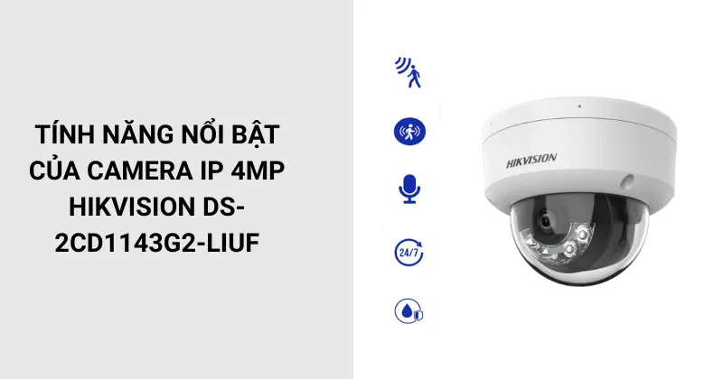Tính năng nổi bật của Camera IP 4MP Hikvision DS-2CD1143G2-LIUF