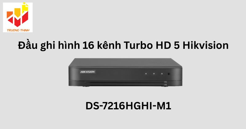 Đầu ghi hình 16 kênh Turbo HD 5 Hikvision DS-7216HGHI-M1