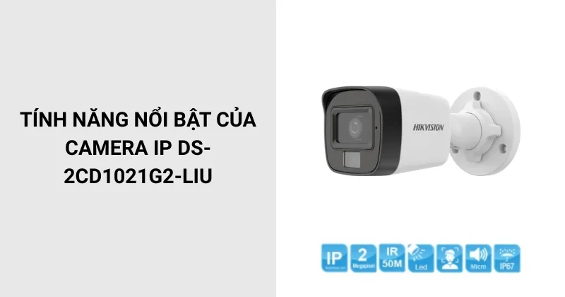 Tính năng nổi bật của Camera IP DS-2CD1021G2-LIU