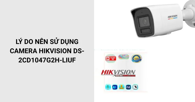 Lý do nên sử dụng Camera Hikvision DS-2CD1047G2H-LIUF