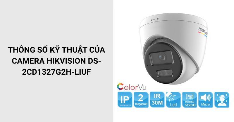Thông số của camera Hikvision DS-2CD1327G2H-LIUF