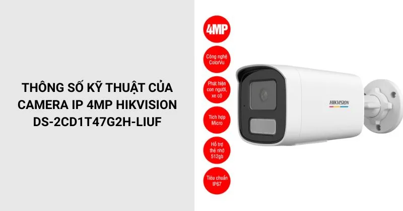 Thông số của Camera Hikvision DS-2CD1T47G2H-LIUF