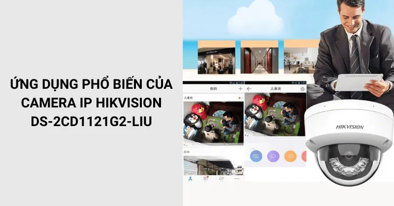 Ứng dụng phổ biến của Camera IP Hikvision DS-2CD1121G2-LIU