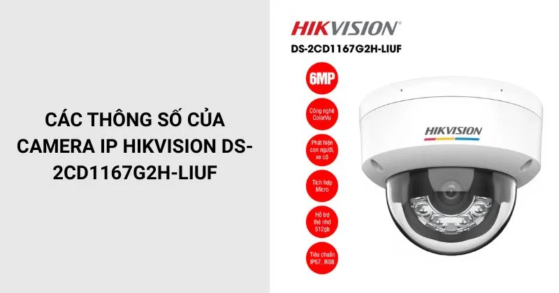 Thông số của Camera IP Hikvision DS-2CD1167G2H-LIUF