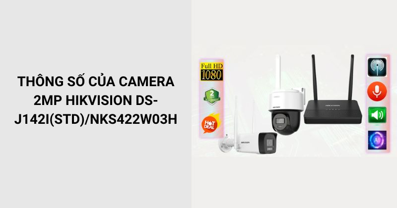 Thông số của Camera HIKVISION DS-J142I(STD)/NKS422W03H