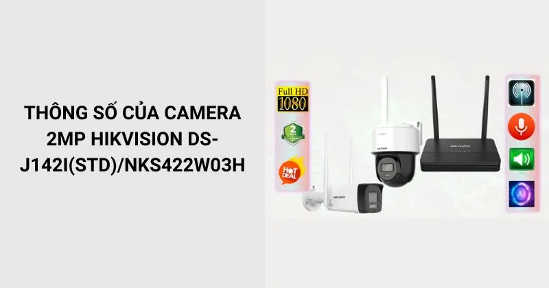 Thông số của Camera HIKVISION DS-J142I(STD)/NKS422W03H