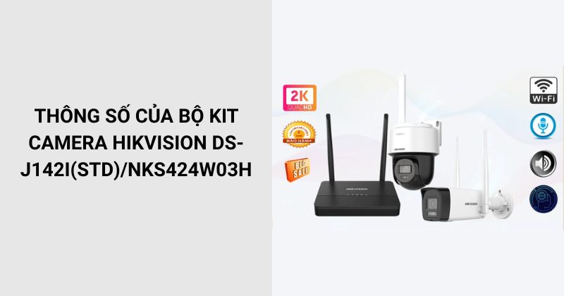 Thông số của bộ Kit Camera HIKVISION DS-J142I(STD)/NKS424W03H