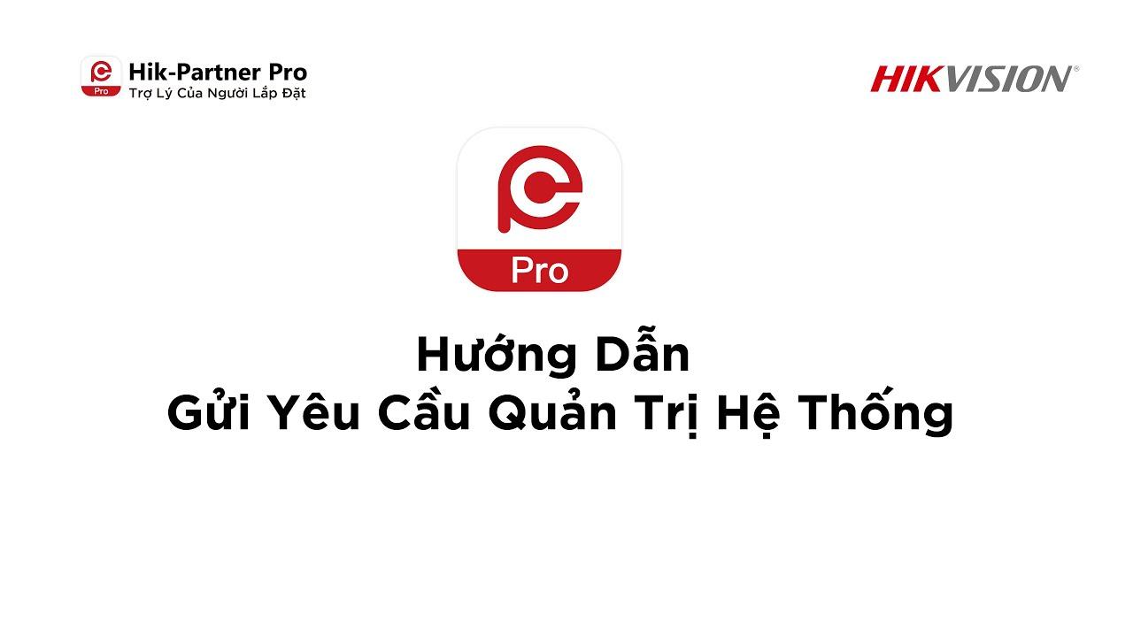 Hik-Partner Pro | 11- Hướng Dẫn Gửi Yêu Cầu Quản Trị Hệ Thống
