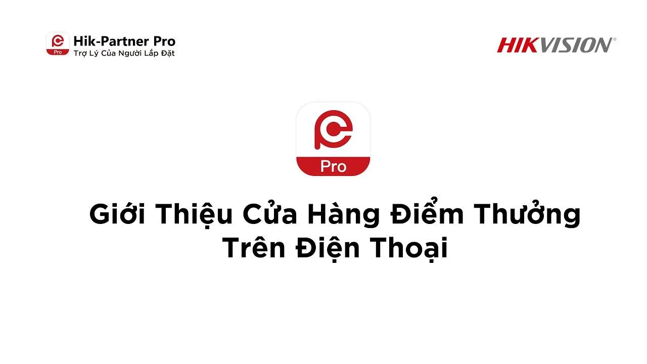 Ứng dụng Hik-Partner Pro | 5- Giới Thiệu Cửa Hàng Điểm Thưởng 